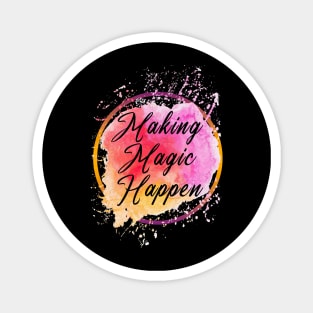 Making Magic Happen Magnet